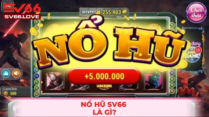 Nổ Hũ SV66 1 Khái quát về nổ hũ SV66 hot hit