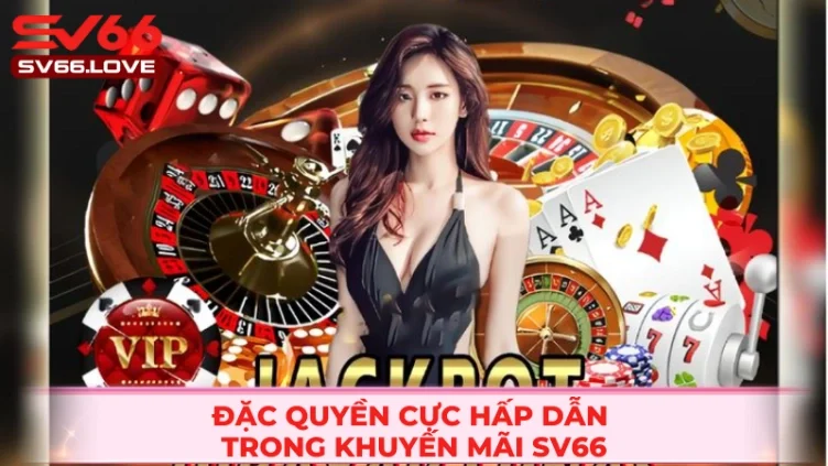 Khuyến Mãi SV66 1 Lợi ích thú vị khi tham gia khuyến mãi SV66
