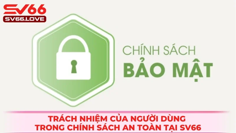 Chính Sách Bảo Mật SV66 2 Một số nghĩa vụ mà người dùng cần tuân theo