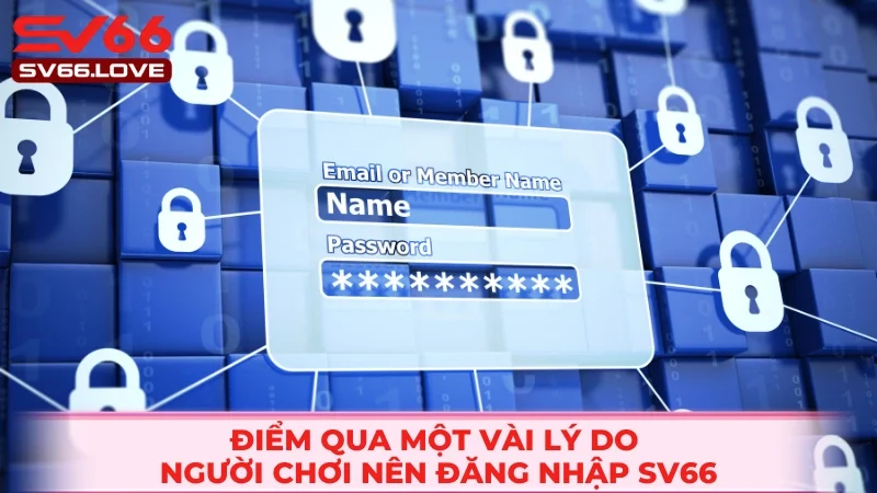 Đăng Nhập SV66 1 Những lý do mà người chơi nên truy cập vào nền tảng